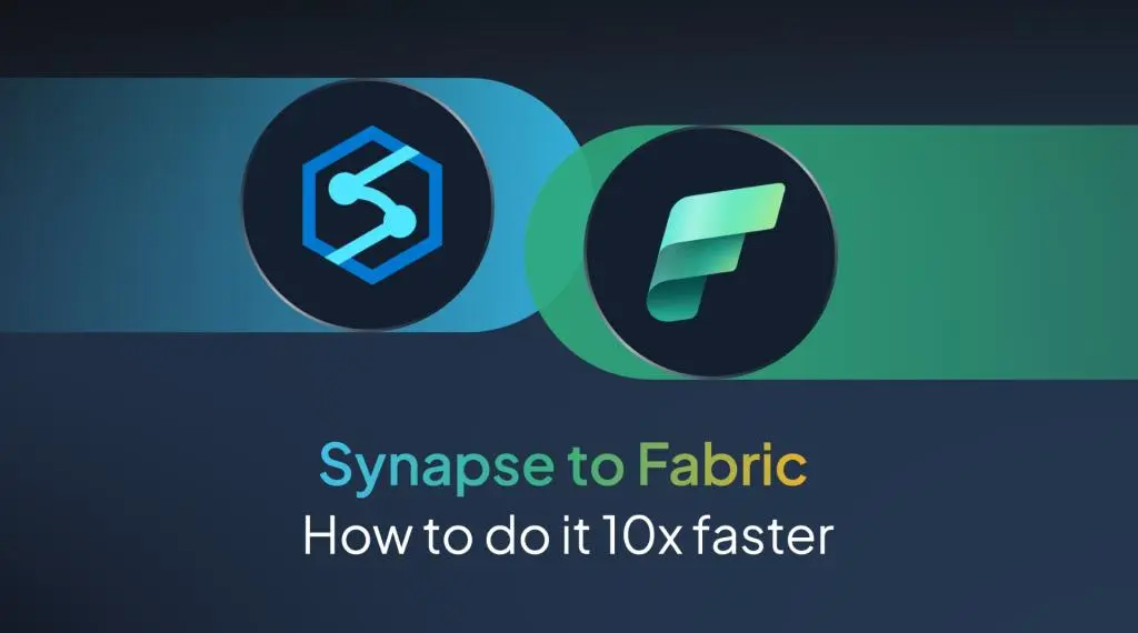 Why Now Is the Time to Move from Synapse to Fabric - And How to Do It 10X Faster