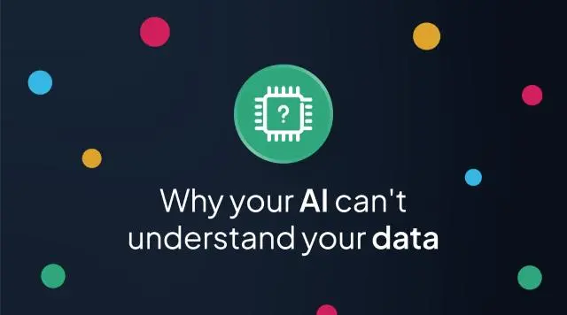 Why Your AI Can’t Understand Your Data